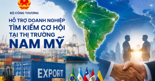 Bộ Công Thương hỗ trợ doanh nghiệp tìm kiếm cơ hội tại thị trường Nam Mỹ